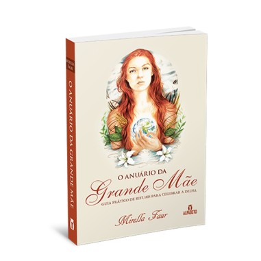 O Anúario da grande mãe: Guia prático de rituais para celebrar a Deusa